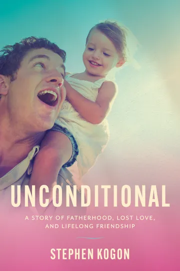 Cover of Unconditional: A Story of Fatherhood, Lost Love, and Lifelong Friendship